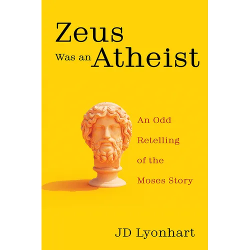 Zeus Was an Atheist: An Odd Retelling of the Moses Story