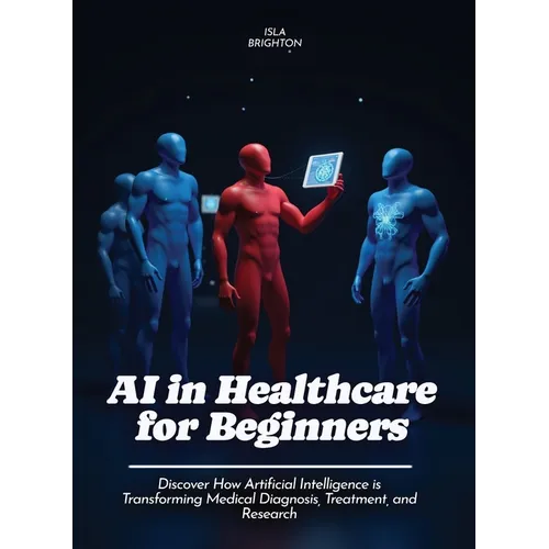 AI in Healthcare for Beginners: Discover How Artificial Intelligence is Transforming Medical Diagnosis, Treatment, and Research