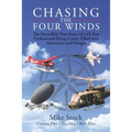 Chasing the Four Winds: The Incredible True Story of a 45-Year Professional Flying Career Filled with Adventure and Danger