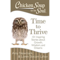 Chicken Soup for the Soul: Time to Thrive: 101 Inspiring Stories about Growth, Wisdom, and Dreams