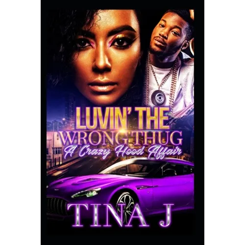 Luvin The Wrong Thug: A Crazy Hood Affair
