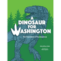A Dinosaur for Washington: The True Story of Suciasaurus