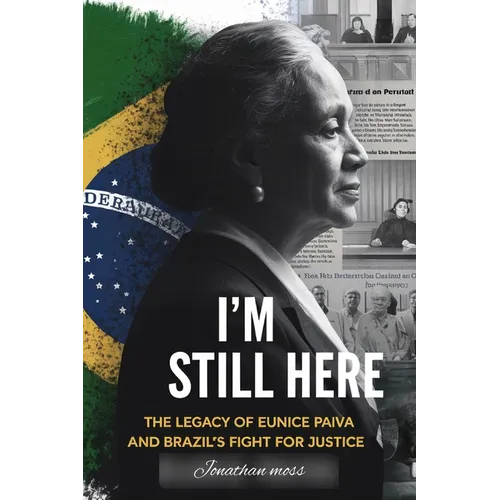 I'm Still Here: The Legacy of Eunice Paiva and Brazil's Fight for Justice