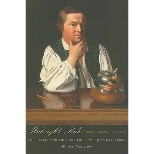 Midnight Ride, Industrial Dawn: Paul Revere and the Growth of American Enterprise