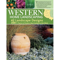 Western Home Landscaping: From the Rockies to the Pacific Coast, from the Southwestern Us to British Columbia