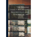 The Perkins Family in Castine, Brooksville and Penobscot, Me.