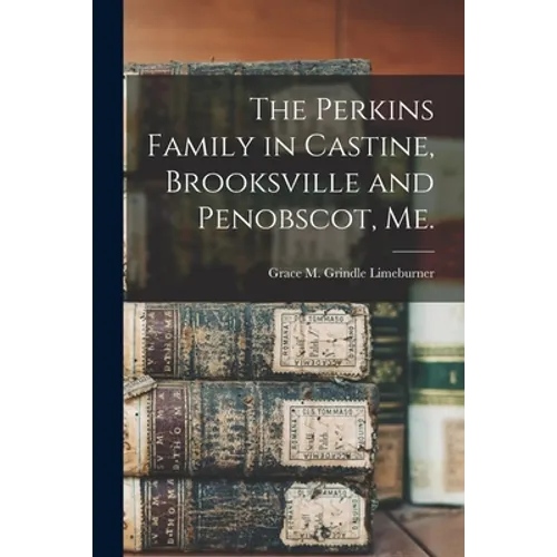 The Perkins Family in Castine, Brooksville and Penobscot, Me.