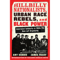 Hillbilly Nationalists, Urban Race Rebels, and Black Power - Updated and Revised: Interracial Solidarity in 1960s-70s New Left Organizing