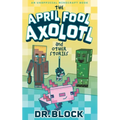 The April Fool Axolotl and Other Stories: An Unofficial Minecraft Book