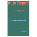 Auto Repair for Beginners: A Beginning Guide