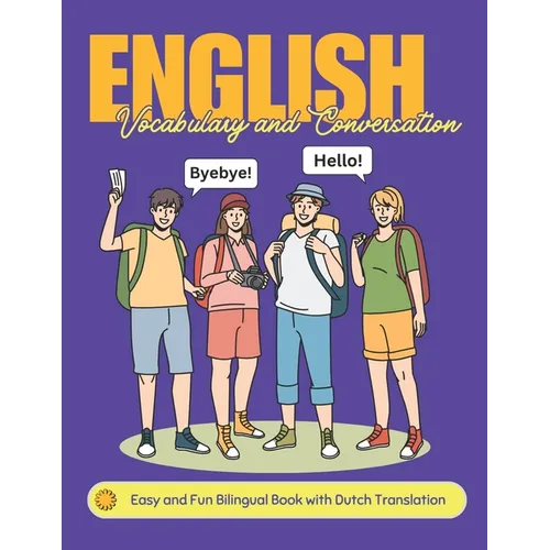 Easy English Vocabulary and Conversation: Bilingual Book with Dutch Translation: Practice Basic 700+ Words and Phrases with Pictures for Kids and Begi