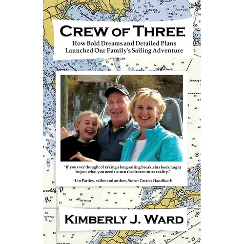 Crew of Three: How Bold Dreams and Detailed Plans Launched Our Family's Sailing Adventure