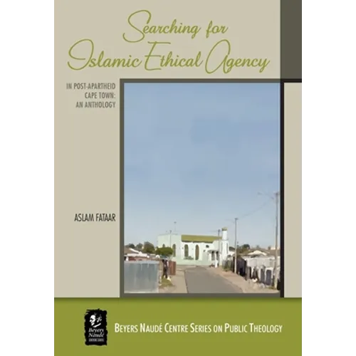 Searching for Islamic Ethical Agency in Post-Apartheid Cape Town: An Anthology