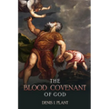 The Blood Covenant of God: A Series of Studies Based on Ancient and Biblical Blood Covenant Ceremonies