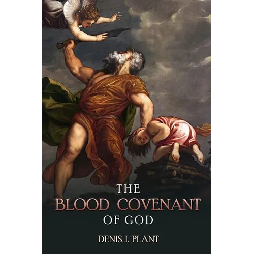 The Blood Covenant of God: A Series of Studies Based on Ancient and Biblical Blood Covenant Ceremonies