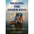 Healing the Fisher King: A Fly Fisher's Grail Quest