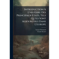 Introduction À L'histoire Des Principaux Etats, Tels Qu'ils Sont Aujourd'hui Dans L'europe
