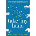 Take My Hand: Two best friends, two sons fighting for their lives, one true story about motherhood, grief and hope.