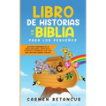 Libro de Historias de la Biblia Para Los Pequeños: Historias verdaderas de la biblia para niños, sobre Dios y el Antiguo Testamento, que todo niño cri