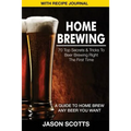 Home Brewing: 70 Top Secrets & Tricks to Beer Brewing Right the First Time: A Guide to Home Brew Any Beer You Want (with Recipe Jour