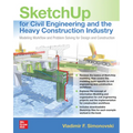 Sketchup for Civil Engineering and the Heavy Construction Industry: Modeling Workflow and Problem Solving for Design and Construction