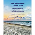 The Resilience Game Plan: The Tween Playbook for Developing Cognitive, Communication, and Mindfulness Life Skills - Middle School Student Editio