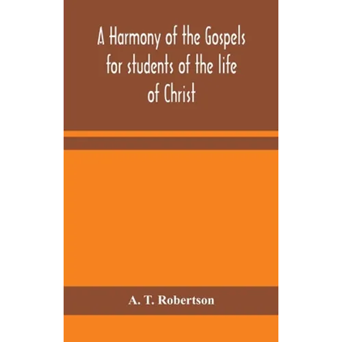 A Harmony Of The Gospels For Students Of The Life Of Christ: Based On The Broadus Harmony In The Revised Version