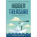 How To Find What You're Not Looking For: Hidden Treasure: Discover The True Purpose Of Living