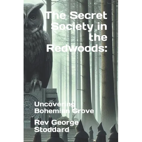 The Secret Society in the Redwoods: : Uncovering Bohemian Grove