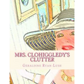 Mrs. Clohiggledy's Clutter: The Story Of A Hoarder
