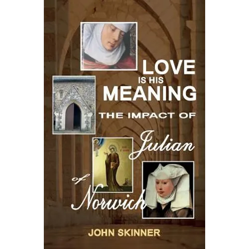 Love Is His Meaning. the Impact of Julian of Norwich