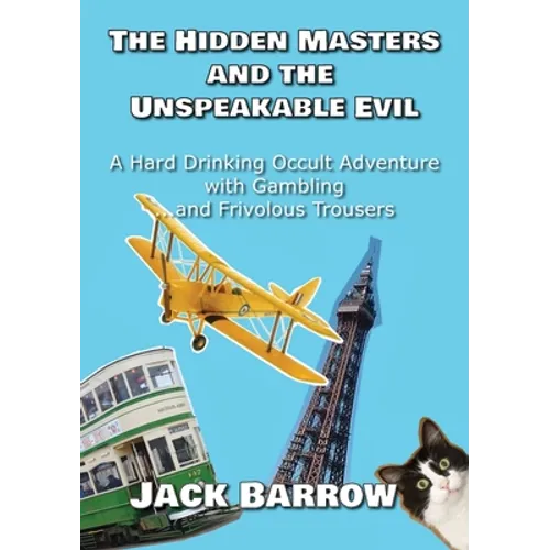 The Hidden Masters and The Unspeakable Evil: A Hard Drinking Occult Adventure with Gambling... and Frivolous Trousers