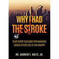 Why I Had the Stroke: Black Pastor Talks About How Managing Church Affected His Life and Ministry
