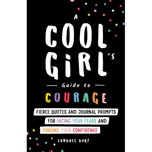 A Cool Girl's Guide to Courage: Fierce Quotes and Journal Prompts for Facing Your Fears and Finding Your Confidence
