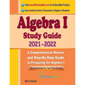 Algebra I Study Guide: A Comprehensive Review and Step-By-Step Guide to Preparing for Algebra I