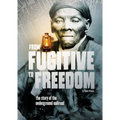 From Fugitive to Freedom: The Story of the Underground Railroad