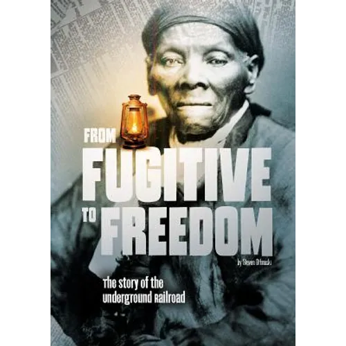 From Fugitive to Freedom: The Story of the Underground Railroad
