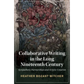 Collaborative Writing in the Long Nineteenth Century