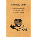 Children's Hats - A Milliner's Guide to Making Hats for Young People