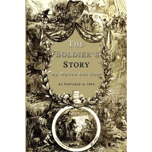 The Soldier's Story: Of His Captivity at Andersonville, Belle Isle, and Other Rebel Prisons