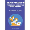 Jean Piaget's Theory of Cognitive Development: A Simple Guide