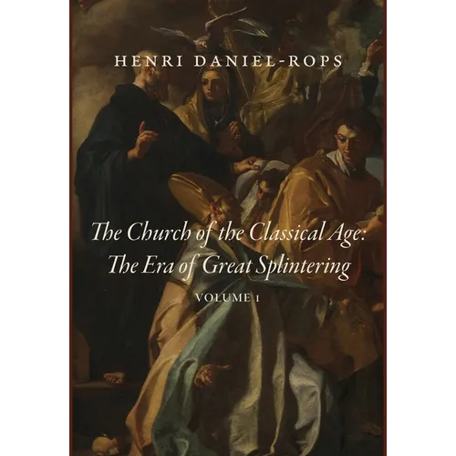 The Church of the Classical Age: The Era of Great Splintering, Volume 1