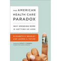 The American Health Care Paradox: Why Spending More Is Getting Us Less