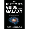 The Objectivist's Guide to the Galaxy: Answers to the Ultimate Questions of Life, the Universe, and Everything