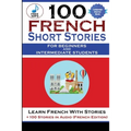 100 French Short Stories For Beginners And Intermediate Students Learn French with Stories + 100 Stories in Audio