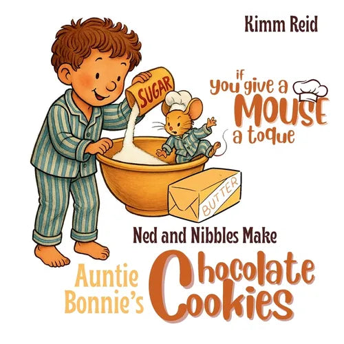 If You Give a Mouse a Toque: Ned and Nibbles make Auntie Bonnie's Chocolate Cookies