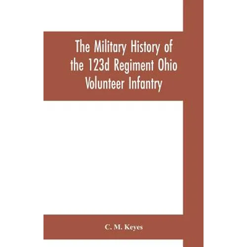 The military history of the 123d Regiment Ohio Volunteer Infantry