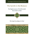 The Epistle to the Romans: The Righteousness of God Revealed from Faith to Faith The Gospel According to St. Paul