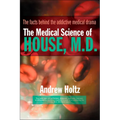 The Medical Science of House, M.D.: The Facts Behind the Addictive Medical Drama