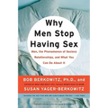 Why Men Stop Having Sex: Men, the Phenomenon of Sexless Relationships, and What You Can Do about It